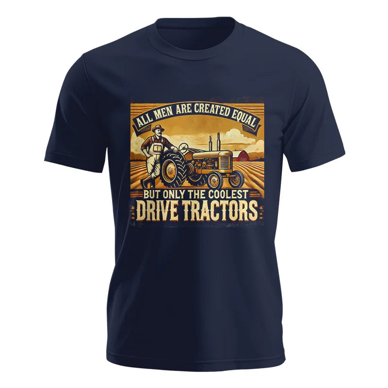 All Men Equal But The Coolest Drive Tractors 1 - Unisex Jersey Short Sleeve Tee