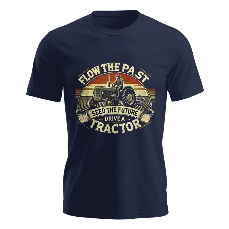 Flow The Past Seed The Future Drive A Tractor - Unisex Jersey Short Sleeve Tee