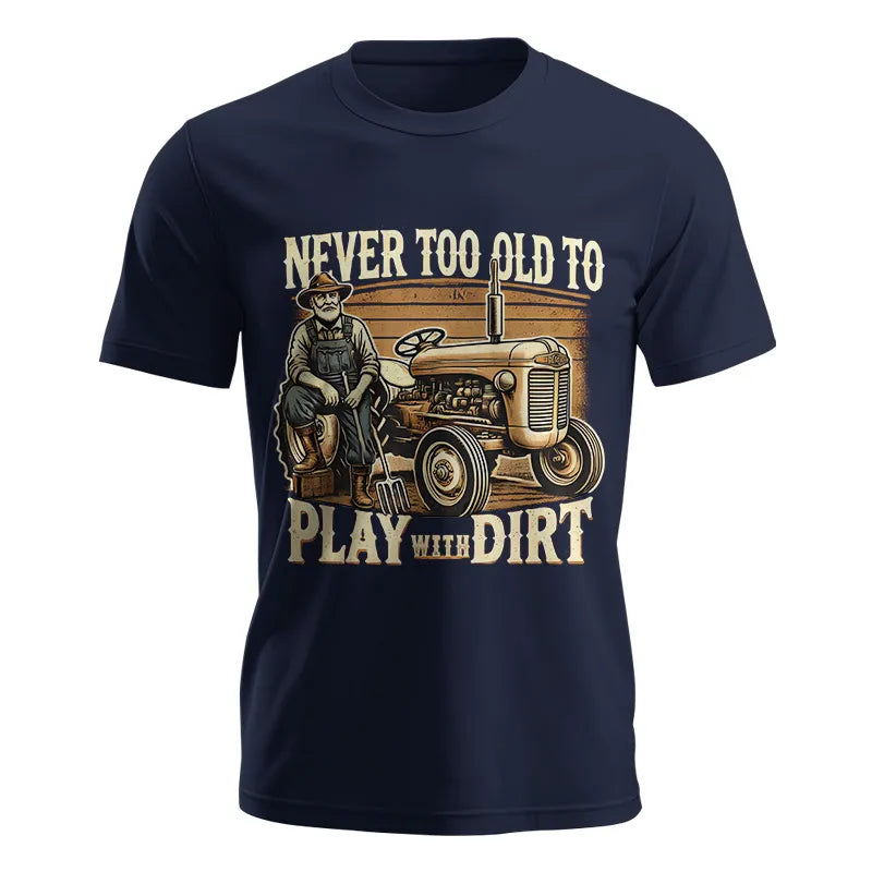 Never Too Old To Play With Dirt - Unisex Jersey Short Sleeve Tee