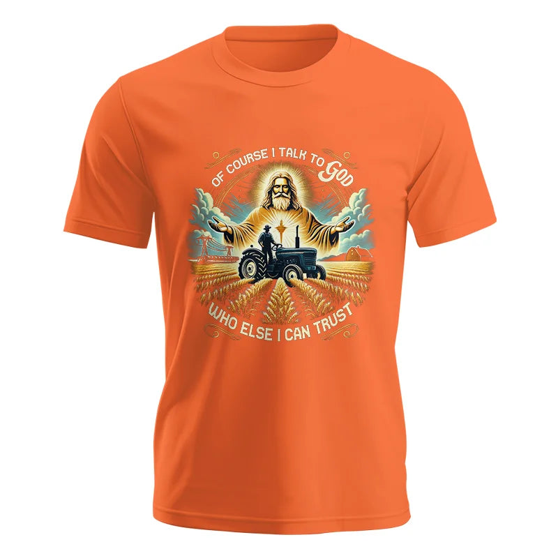 Of Course I Talk To God Who Else I Can Trust - Unisex Jersey Short Sleeve Tee