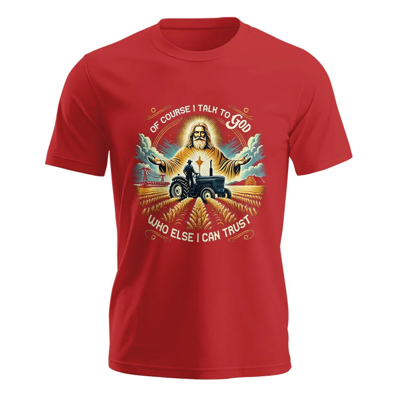 Of Course I Talk To God Who Else I Can Trust - Unisex Jersey Short Sleeve Tee