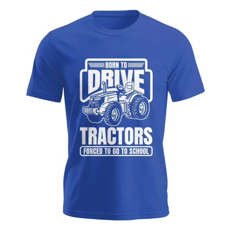 Born To Drive Tractors Forced To Go To School - Unisex Jersey Short Sleeve Tee