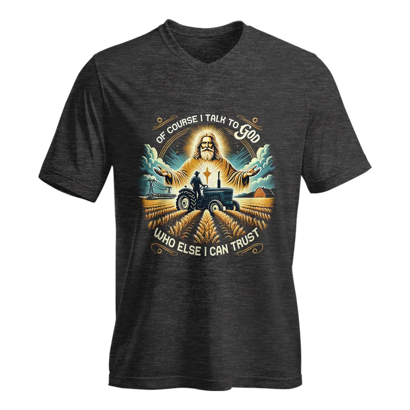 Of Course I Talk To God Who Else I Can Trust - Unisex Jersey Short Sleeve V-Neck Tee