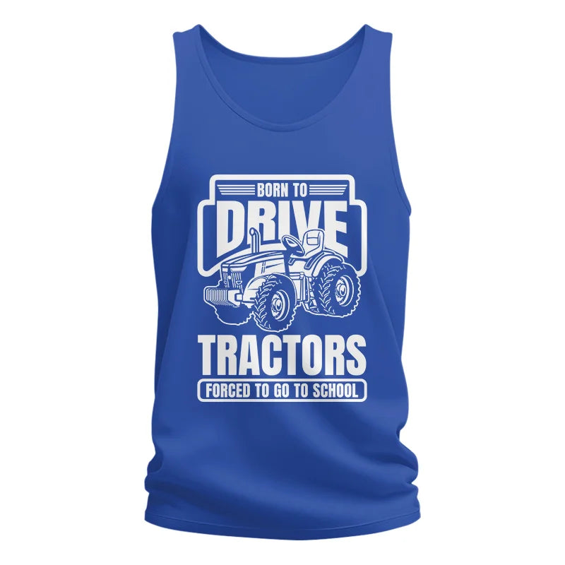 Image of Born To Drive Tractors Forced To Go To School - Unisex Jersey Tank