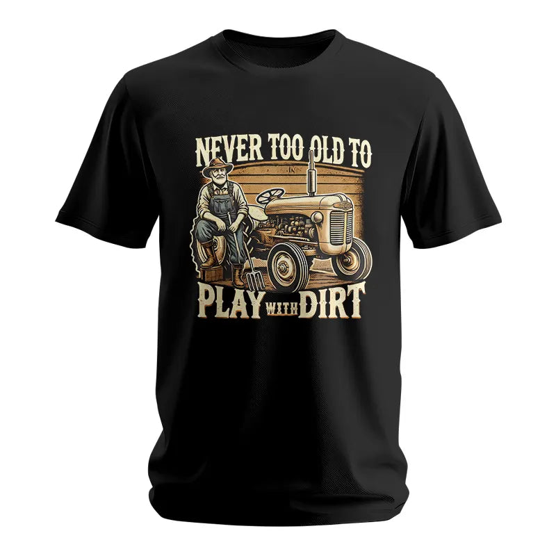 Never Too Old To Play With Dirt - Unisex Softstyle T-Shirt