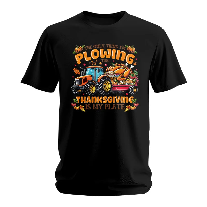 The Only Thing I’m Plowing This Thanksgiving is My Plate 2 - Unisex Softstyle T-Shirt