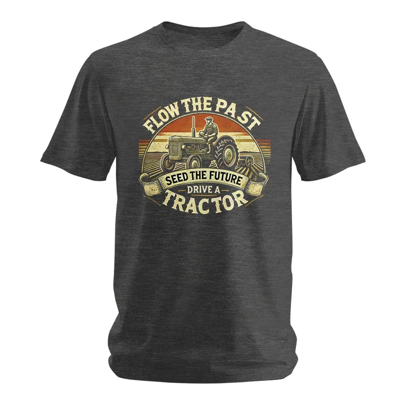 Flow The Past Seed The Future Drive A Tractor - Unisex Softstyle T-Shirt