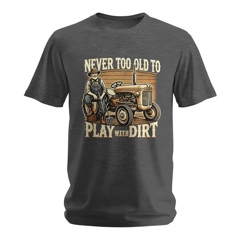 Never Too Old To Play With Dirt - Unisex Softstyle T-Shirt