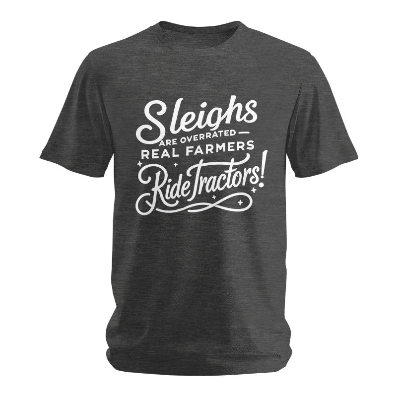 Sleighs Are Overrated_Real Farmers Ride Tractors! - Unisex Softstyle T-Shirt