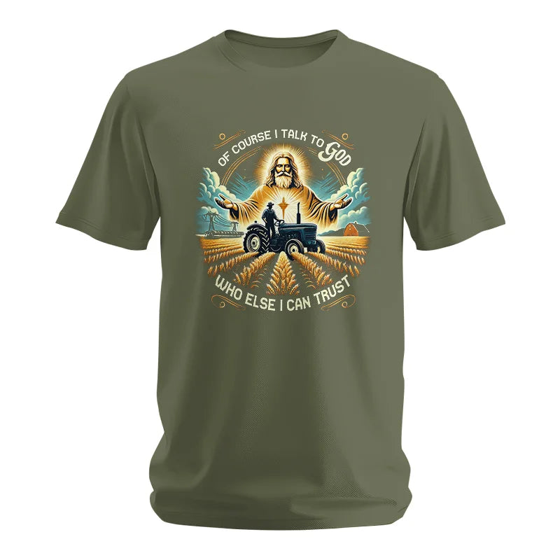 Of Course I Talk To God Who Else I Can Trust - Unisex Softstyle T-Shirt