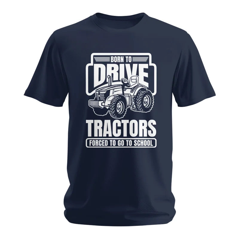 Born To Drive Tractors Forced To Go To School - Unisex Softstyle T-Shirt