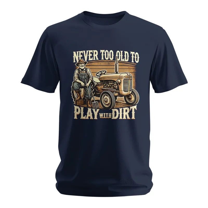 Never Too Old To Play With Dirt - Unisex Softstyle T-Shirt