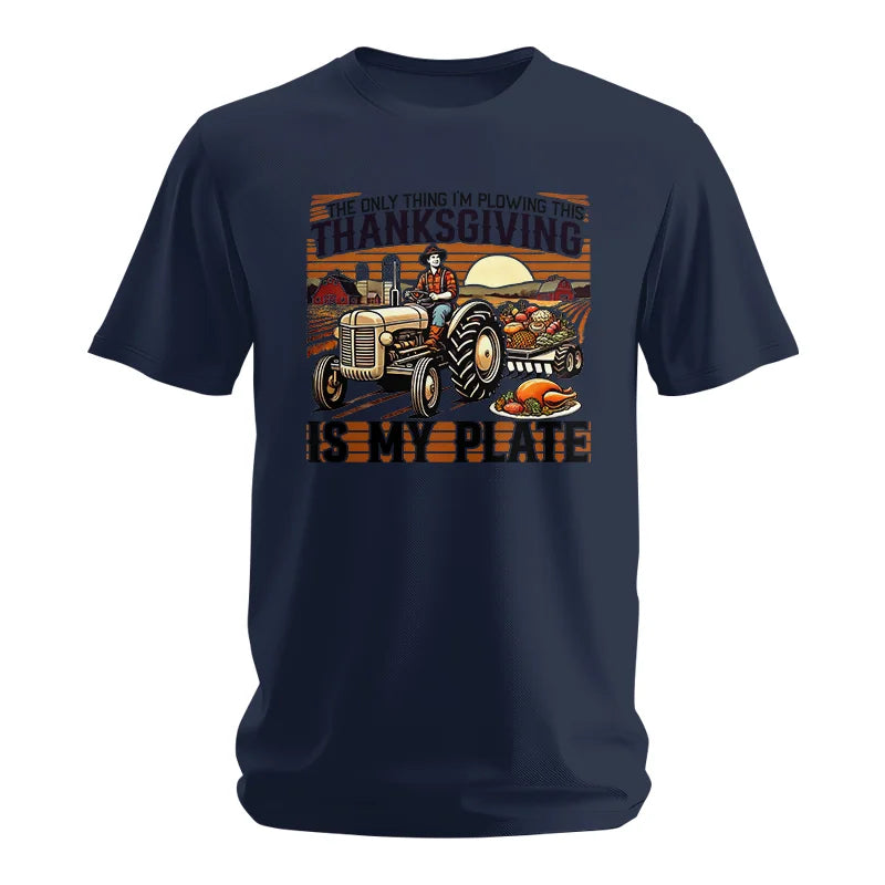 The Only Thing I’m Plowing This Thanksgiving is My Plate 1 - Unisex Softstyle T-Shirt