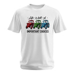 Life Is Full Of Important Choices 6 - Unisex Softstyle T-Shirt