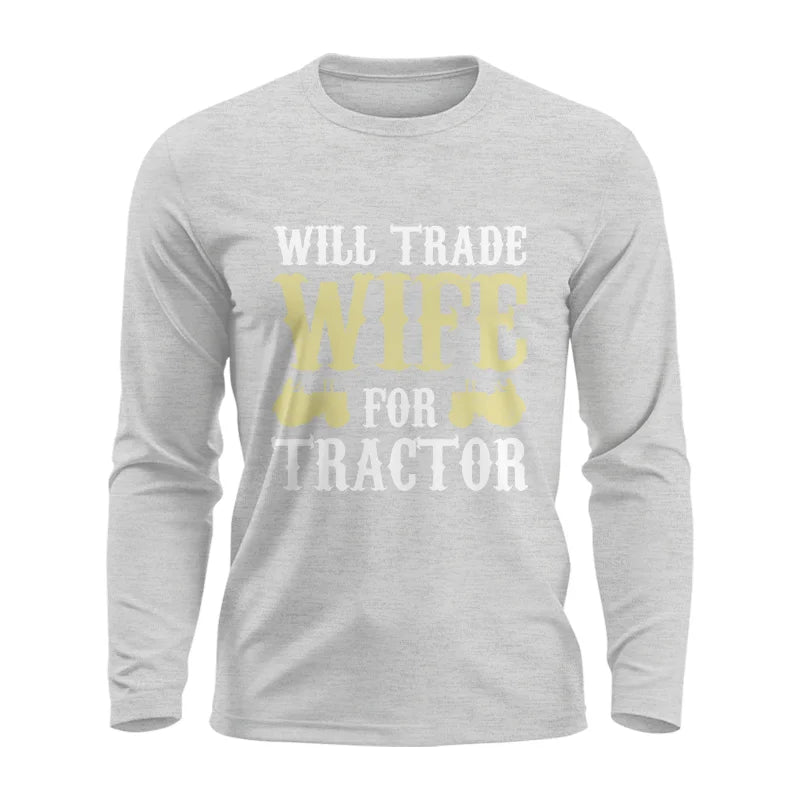 Funny Will Trade Wife For Tractor - Unisex Ultra Cotton Long Sleeve Tee