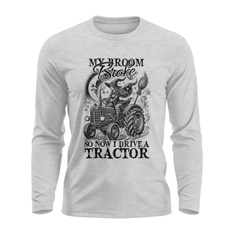 My Broom Broke So Now I Drive A Tractor - Unisex Ultra Cotton Long Sleeve Tee