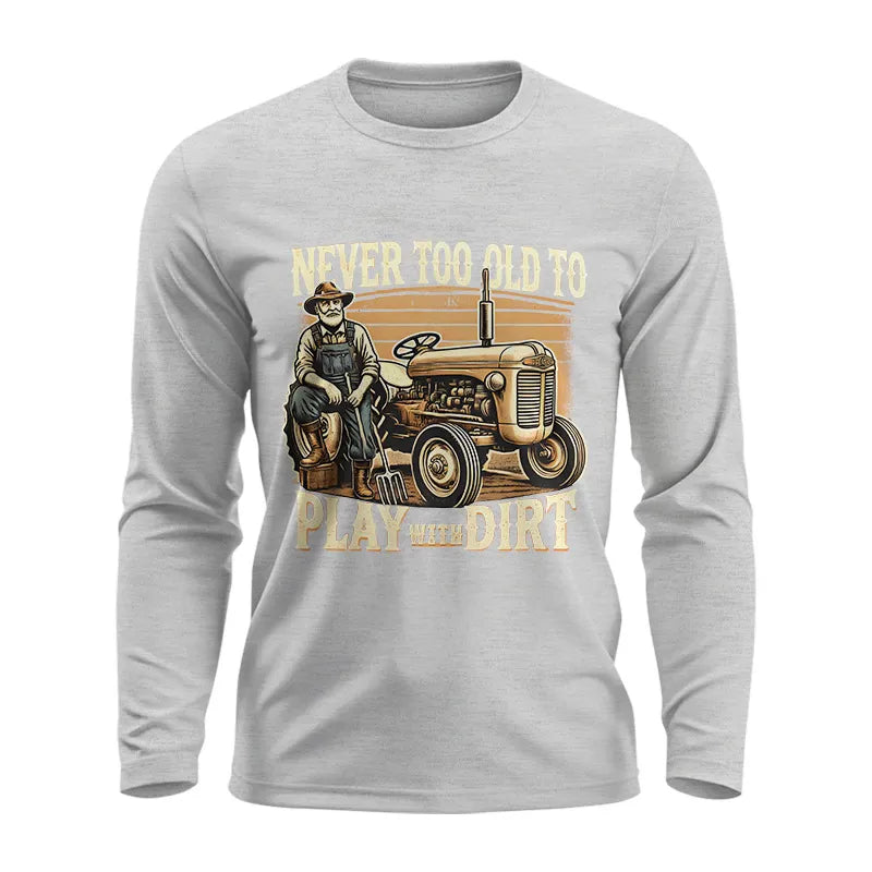 Never Too Old To Play With Dirt - Unisex Ultra Cotton Long Sleeve Tee