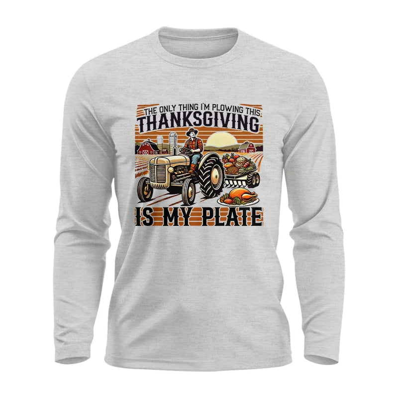 The Only Thing I’m Plowing This Thanksgiving is My Plate 1 - Unisex Ultra Cotton Long Sleeve Tee