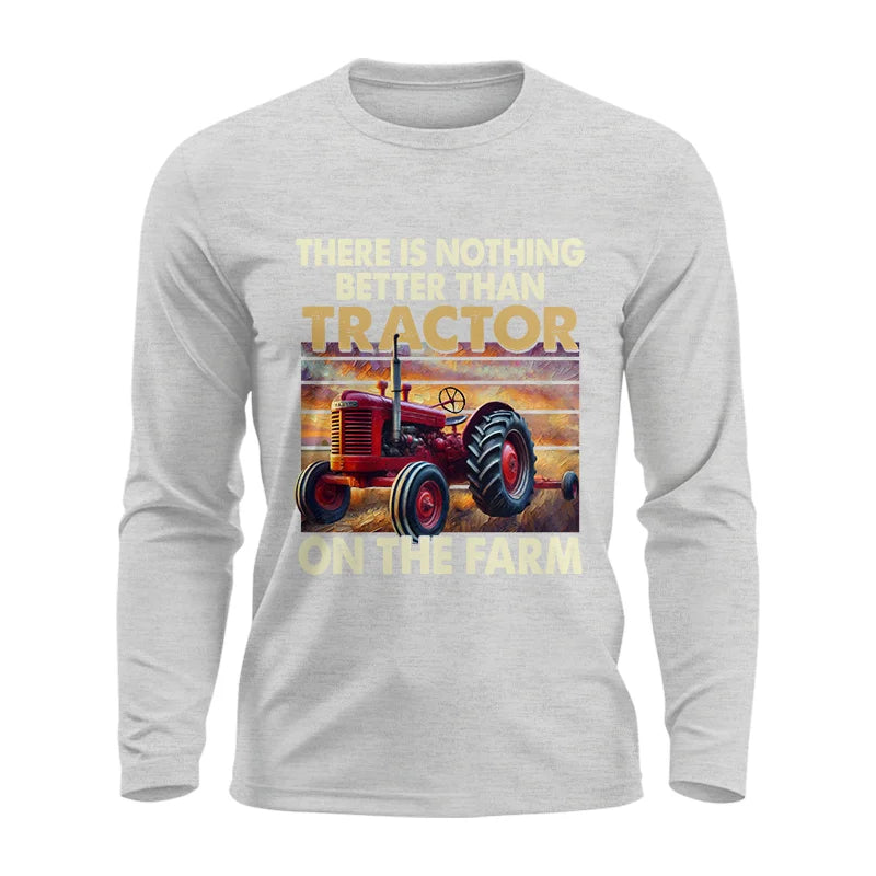 There Is Nothing Better Than Tractor On The Farm 1 - Unisex Ultra Cotton Long Sleeve Tee