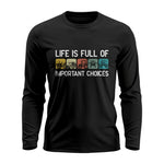 Life Is Full Of Important Choices 40 - Unisex Ultra Cotton Long Sleeve Tee