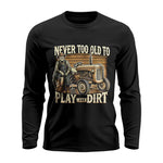 Never Too Old To Play With Dirt - Unisex Ultra Cotton Long Sleeve Tee