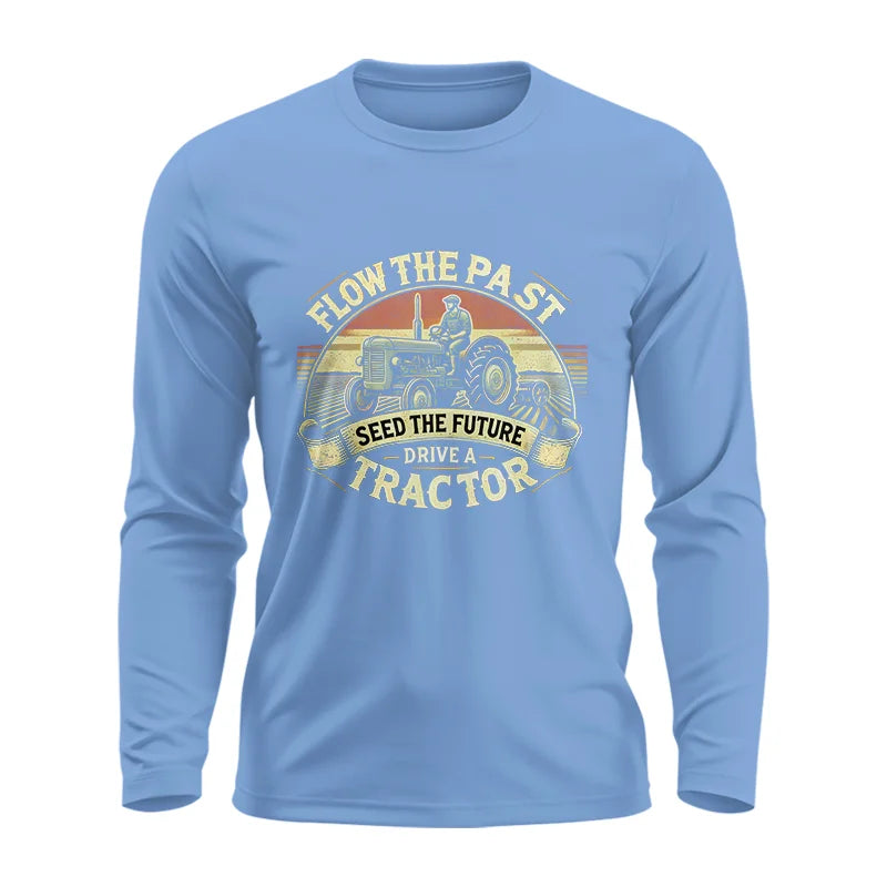 Image of Flow The Past Seed The Future Drive A Tractor - Unisex Ultra Cotton Long Sleeve Tee