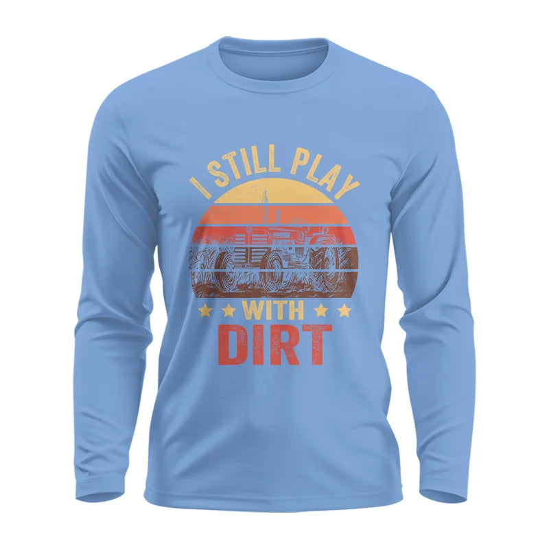 I Still Play With Dirt - Unisex Ultra Cotton Long Sleeve Tee