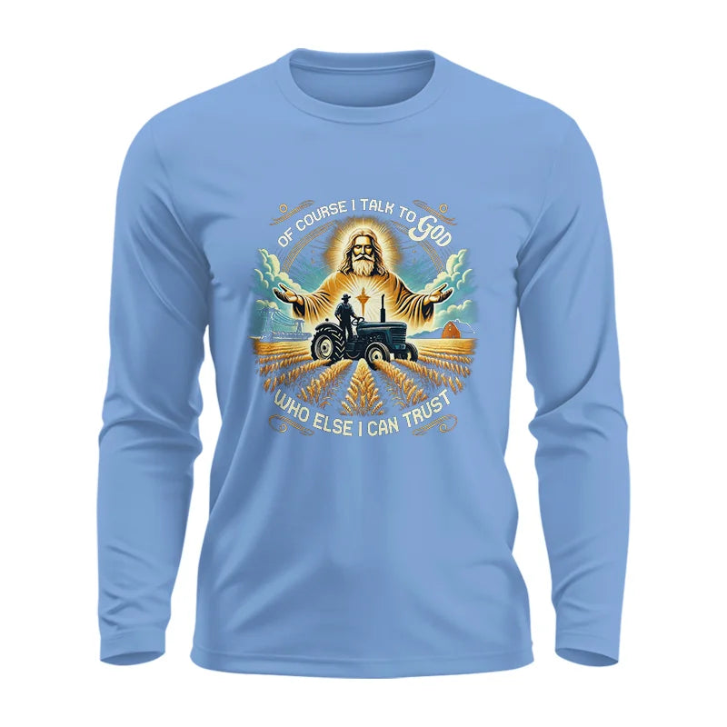 Of Course I Talk To God Who Else I Can Trust - Unisex Ultra Cotton Long Sleeve Tee