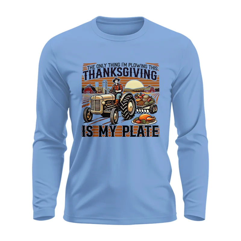 The Only Thing I’m Plowing This Thanksgiving is My Plate 1 - Unisex Ultra Cotton Long Sleeve Tee