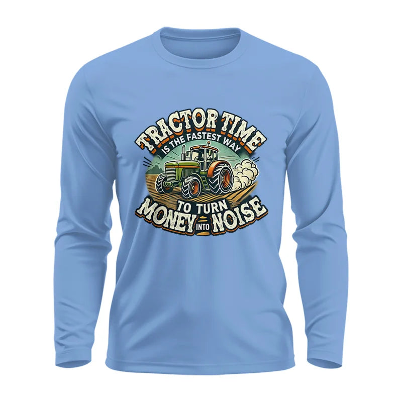 Tractor Time To Turn Money Into Noise - Unisex Ultra Cotton Long Sleeve Tee