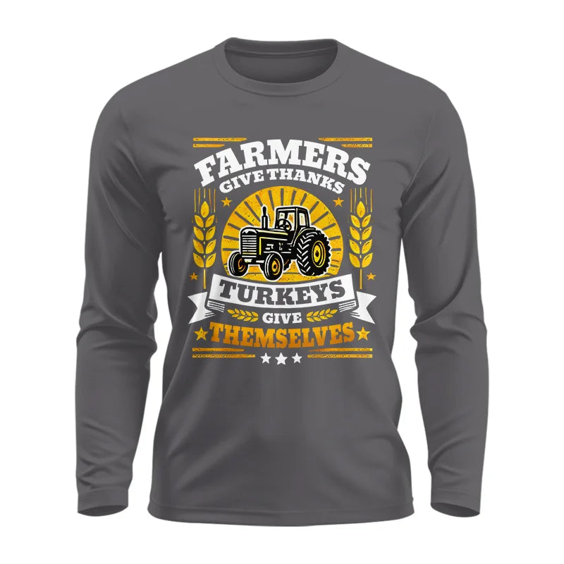 Farmers Give Thanks Turkeys Give Themselves - Unisex Ultra Cotton Long Sleeve Tee