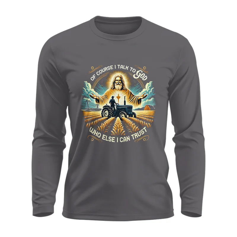 Of Course I Talk To God Who Else I Can Trust - Unisex Ultra Cotton Long Sleeve Tee