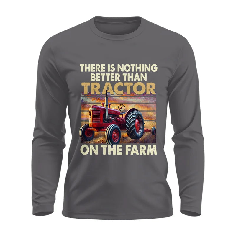 There Is Nothing Better Than Tractor On The Farm 1 - Unisex Ultra Cotton Long Sleeve Tee