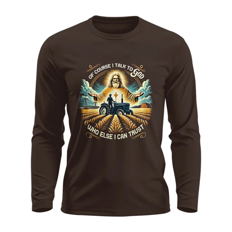 Of Course I Talk To God Who Else I Can Trust - Unisex Ultra Cotton Long Sleeve Tee