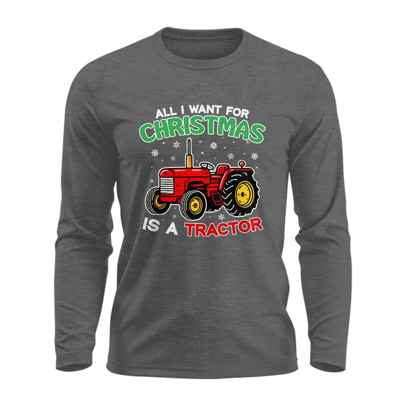 All I Want For Christmas Is A Tractor - Unisex Ultra Cotton Long Sleeve Tee