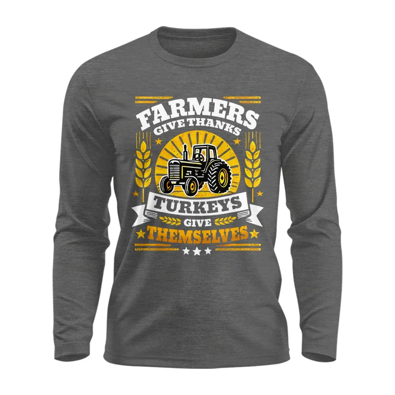 Farmers Give Thanks Turkeys Give Themselves - Unisex Ultra Cotton Long Sleeve Tee