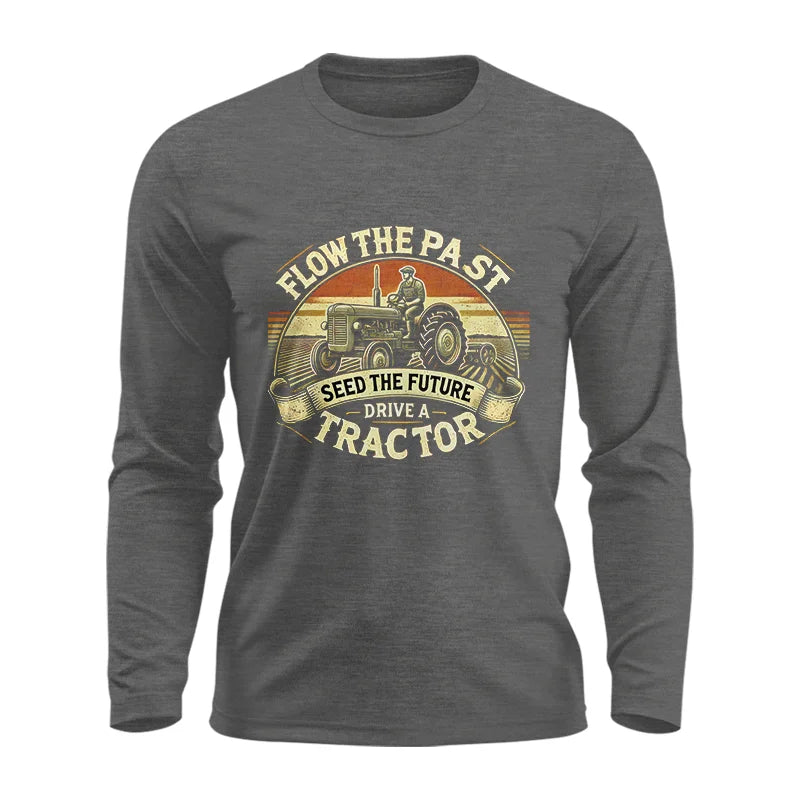 Flow The Past Seed The Future Drive A Tractor - Unisex Ultra Cotton Long Sleeve Tee