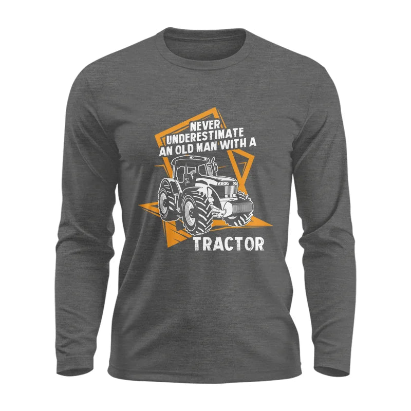 Image of Never Underestimate An Old Man With A Tractor Farming Dad - Unisex Ultra Cotton Long Sleeve Tee