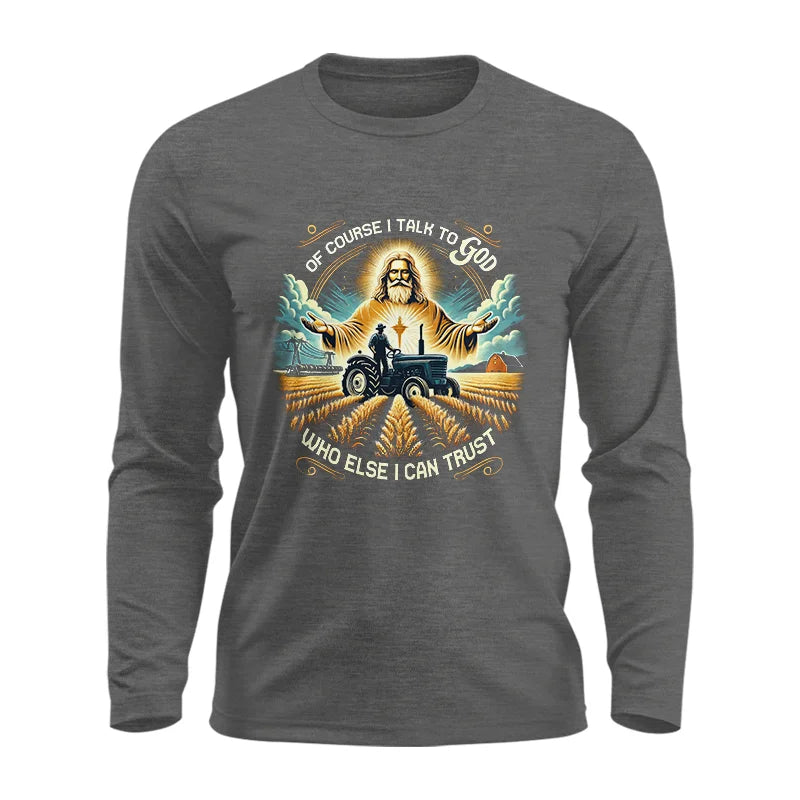 Image of Of Course I Talk To God Who Else I Can Trust - Unisex Ultra Cotton Long Sleeve Tee