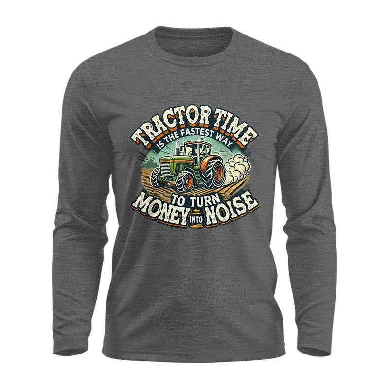 Tractor Time To Turn Money Into Noise - Unisex Ultra Cotton Long Sleeve Tee