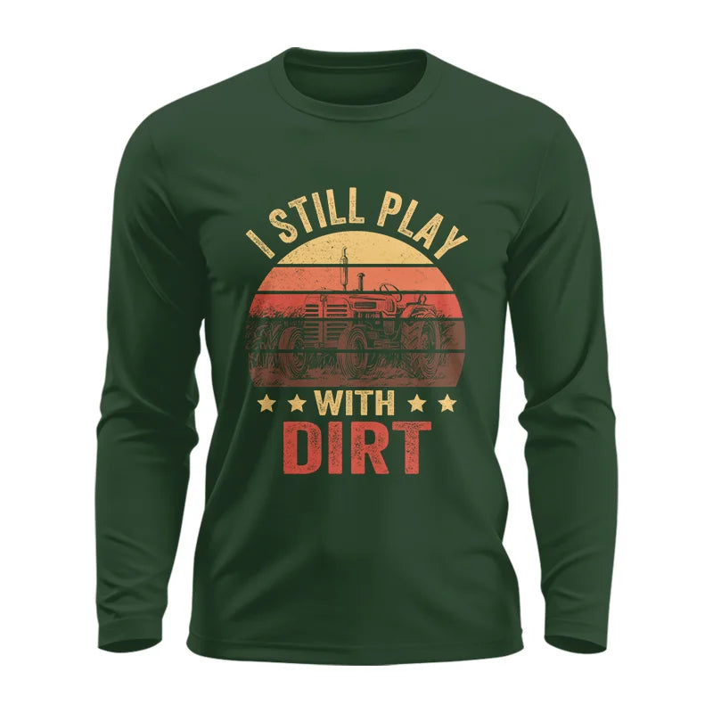 I Still Play With Dirt - Unisex Ultra Cotton Long Sleeve Tee