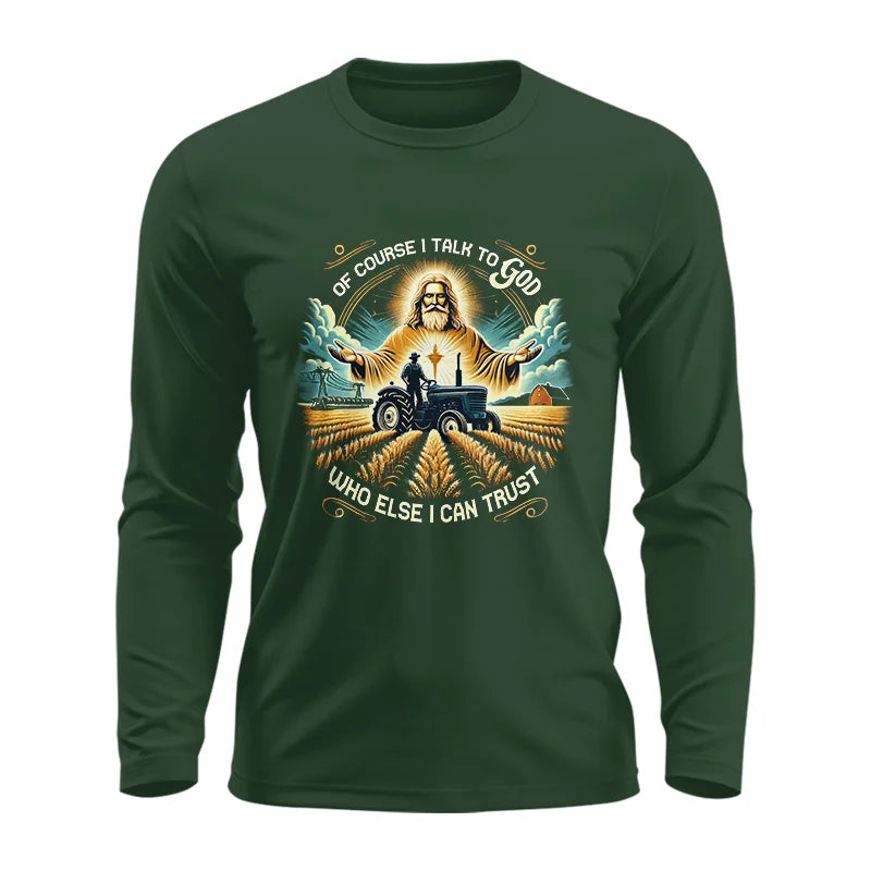 Of Course I Talk To God Who Else I Can Trust - Unisex Ultra Cotton Long Sleeve Tee