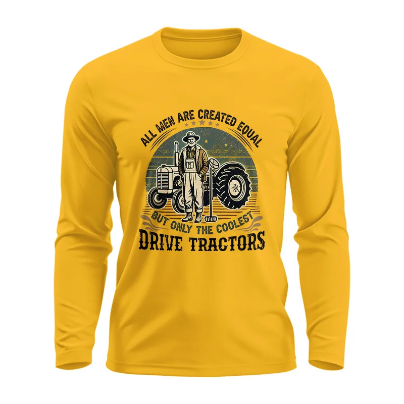 All Men Equal But The Coolest Drive Tractors - Unisex Ultra Cotton Long Sleeve Tee