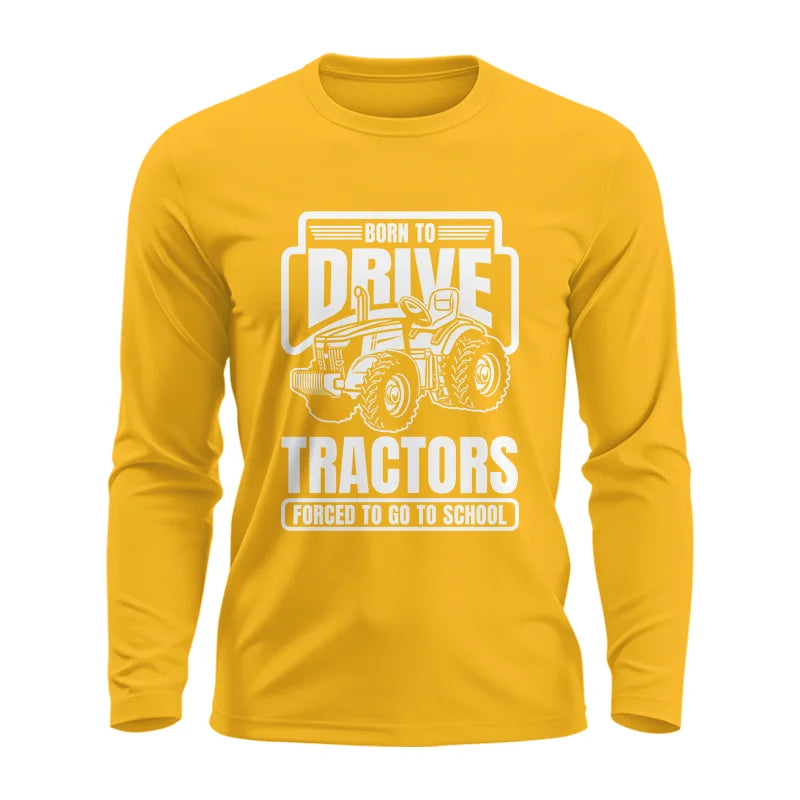 Image of Born To Drive Tractors Forced To Go To School - Unisex Ultra Cotton Long Sleeve Tee