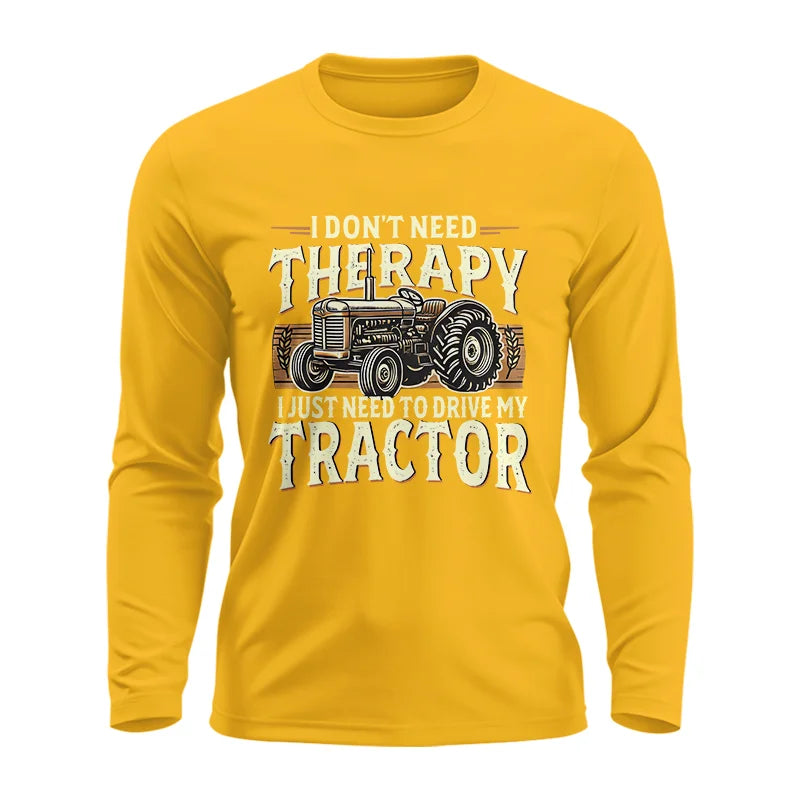 Don't Need Therapy Need To Drive My Tractor - Unisex Ultra Cotton Long Sleeve Tee