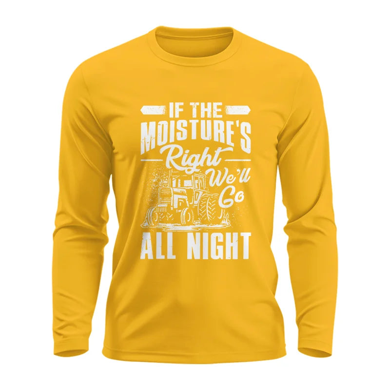 Farmer Tractor If Moistures Right We'll Go All Night - Unisex Ultra Cotton Long Sleeve Tee