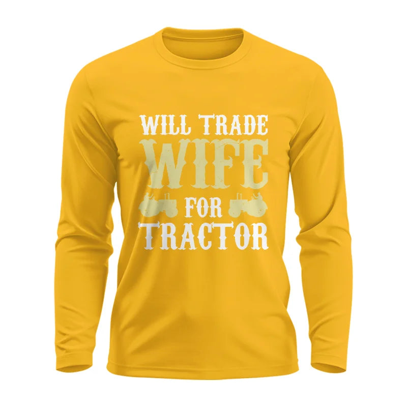 Funny Will Trade Wife For Tractor - Unisex Ultra Cotton Long Sleeve Tee