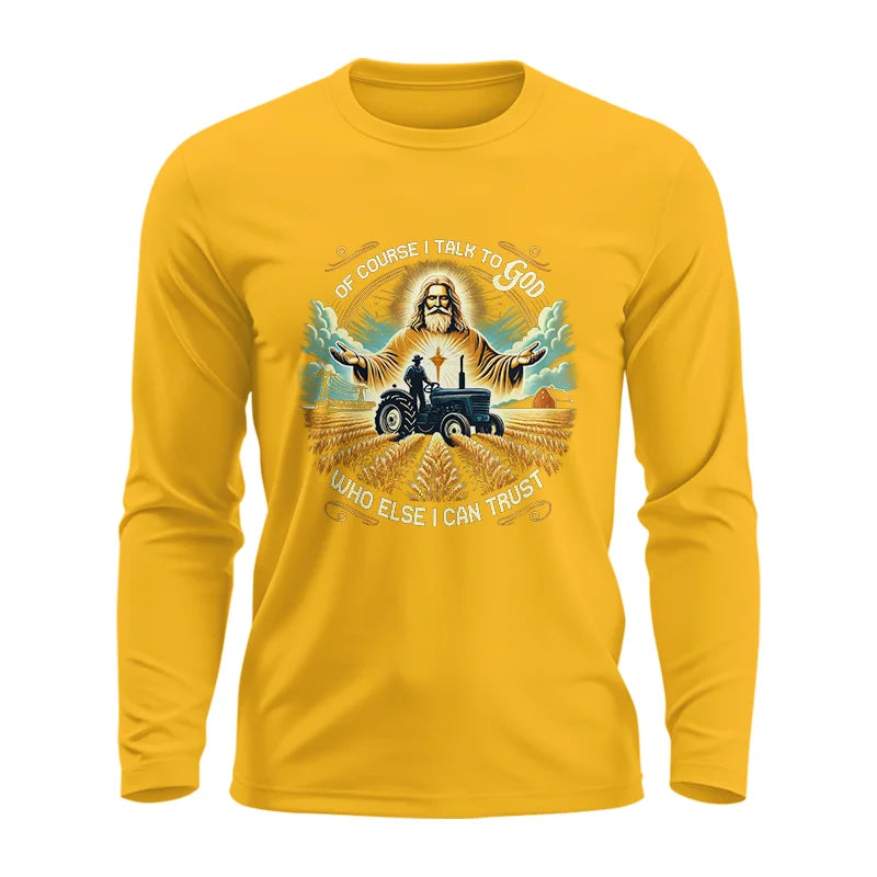 Of Course I Talk To God Who Else I Can Trust - Unisex Ultra Cotton Long Sleeve Tee