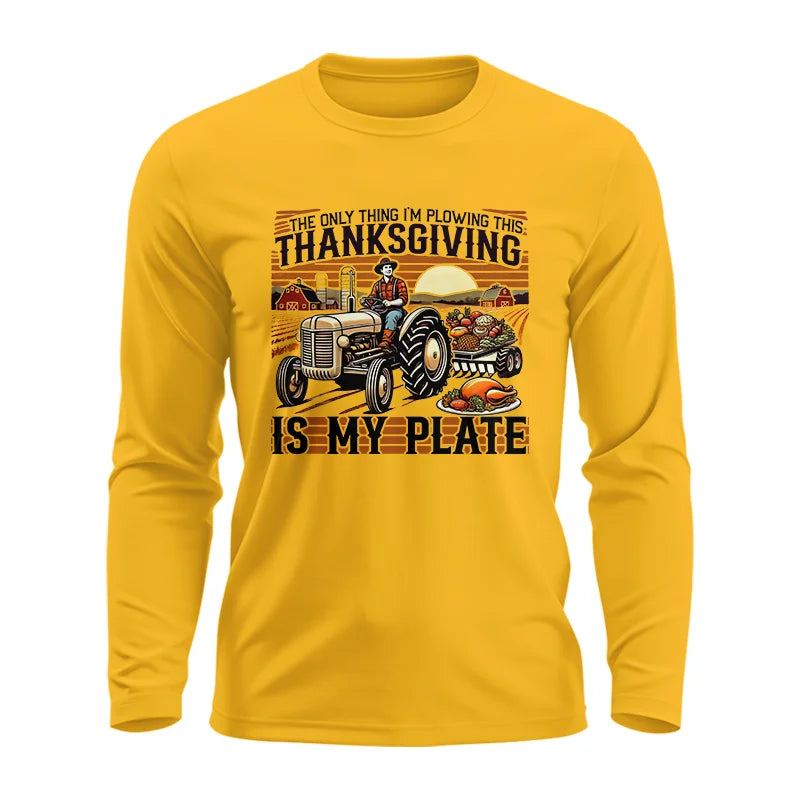 The Only Thing I’m Plowing This Thanksgiving is My Plate 1 - Unisex Ultra Cotton Long Sleeve Tee