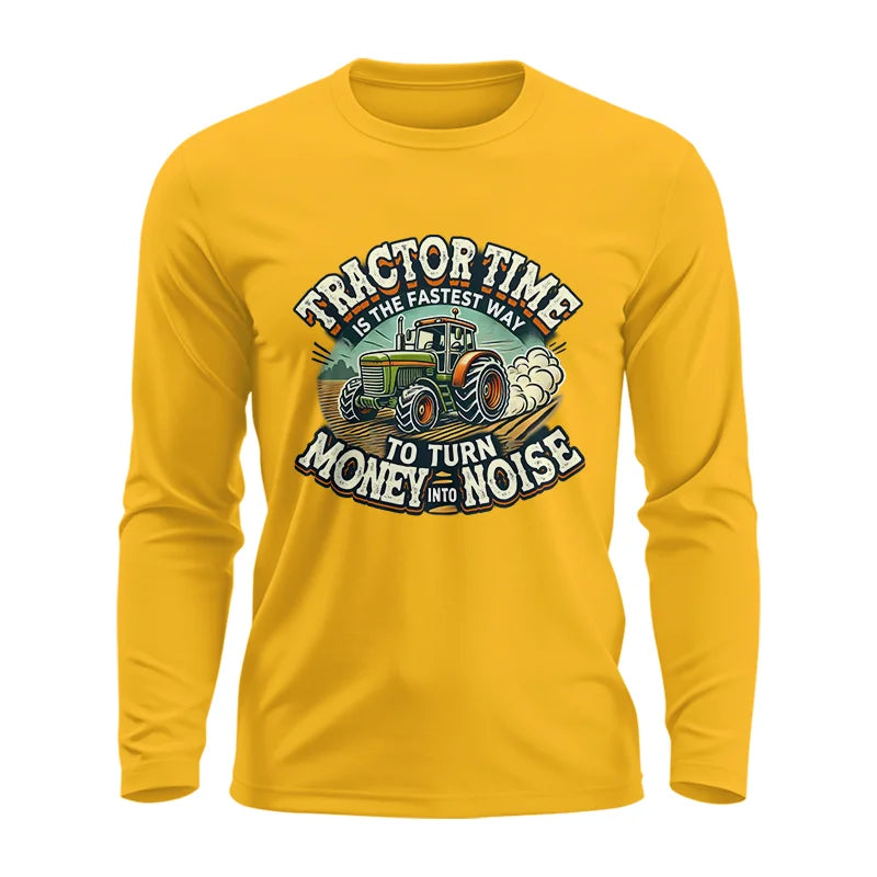 Tractor Time To Turn Money Into Noise - Unisex Ultra Cotton Long Sleeve Tee